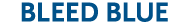 BLEED BLUE