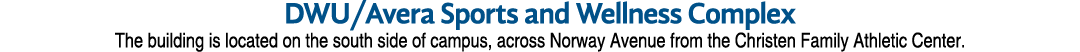 DWU/Avera Sports and Wellness Complex The building is located on the south side of campus, across Norway Avenue from ...