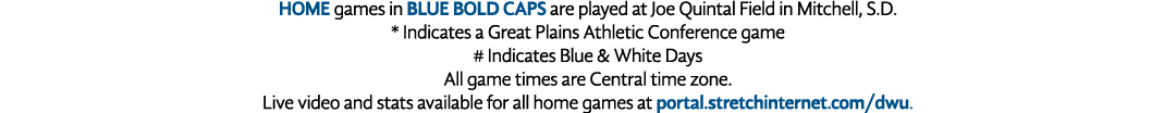 HOME games in BLUE BOLD CAPS are played at Joe Quintal Field in Mitchell, S.D. * Indicates a Great Plains Athletic Co...