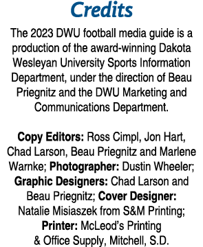 Credits The 2023 DWU football media guide is a production of the award winning Dakota Wesleyan University Sports Info...