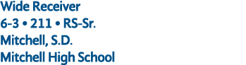 Wide Receiver 6 3 • 211 • RS Sr. Mitchell, S.D. Mitchell High School