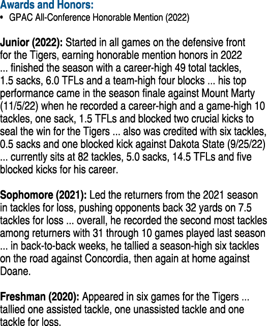 Awards and Honors: • GPAC All Conference Honorable Mention (2022) Junior (2022): Started in all games on the defensiv...