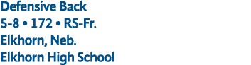 Defensive Back 5 8 • 172 • RS Fr. Elkhorn, Neb. Elkhorn High School