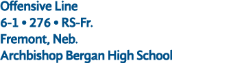 Offensive Line 6 1 • 276 • RS Fr. Fremont, Neb. Archbishop Bergan High School