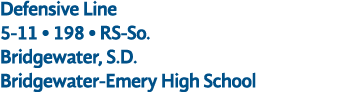 Defensive Line 5 11 • 198 • RS So. Bridgewater, S.D. Bridgewater Emery High School