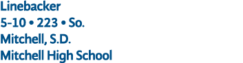 Linebacker 5 10 • 223 • So. Mitchell, S.D. Mitchell High School