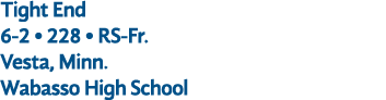 Tight End 6 2 • 228 • RS Fr. Vesta, Minn. Wabasso High School