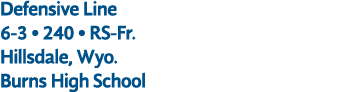 Defensive Line 6 3 • 240 • RS Fr. Hillsdale, Wyo. Burns High School