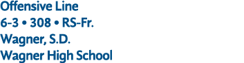 Offensive Line 6 3 • 308 • RS Fr. Wagner, S.D. Wagner High School
