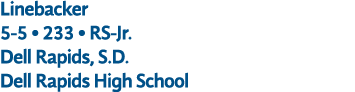 Linebacker 5 5 • 233 • RS Jr. Dell Rapids, S.D. Dell Rapids High School
