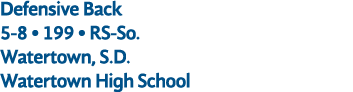 Defensive Back 5 8 • 199 • RS So. Watertown, S.D. Watertown High School
