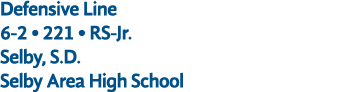 Defensive Line 6 2 • 221 • RS Jr. Selby, S.D. Selby Area High School