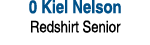 0 Kiel Nelson Redshirt Senior 