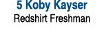 5 Koby Kayser Redshirt Freshman 