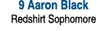 9 Aaron Black Redshirt Sophomore 