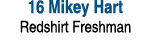 16 Mikey Hart Redshirt Freshman 