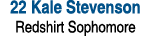 22 Kale Stevenson Redshirt Sophomore 