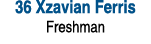 36 Xzavian Ferris Freshman 