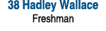 38 Hadley Wallace Freshman 