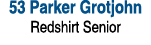 53 Parker Grotjohn Redshirt Senior 