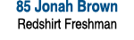 85 Jonah Brown Redshirt Freshman 
