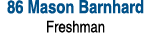 86 Mason Barnhard Freshman 