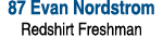 87 Evan Nordstrom Redshirt Freshman 