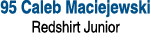 95 Caleb Maciejewski Redshirt Junior 