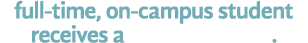 full time, on campus student receives a SCHOLARSHIP.