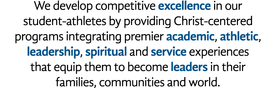We develop competitive excellence in our student-athletes by providing Christ-centered programs integrating premier a   