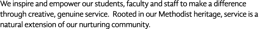 We inspire and empower our students, faculty and staff to make a difference through creative, genuine service  Rooted   