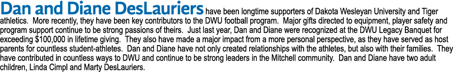 Dan and Diane DesLauriers have been longtime supporters of Dakota Wesleyan University and Tiger athletics  More recen   