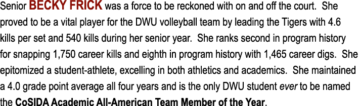 Senior Becky Frick was a force to be reckoned with on and off the court  She proved to be a vital player for the DWU    