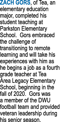 Zach Gors, of Tea, an elementary education major, completed his student teaching at Parkston Elementary School  Gors    