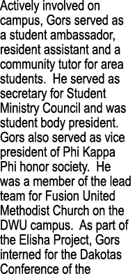 Actively involved on campus, Gors served as a student ambassador, resident assistant and a community tutor for area s   