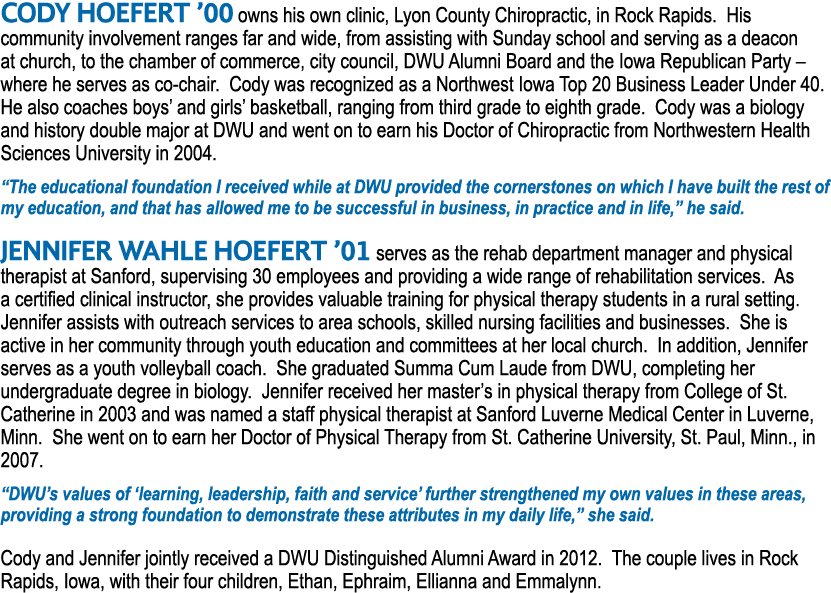 CODY hoefert  00 owns his own clinic, Lyon County Chiropractic, in Rock Rapids  His community involvement ranges far    