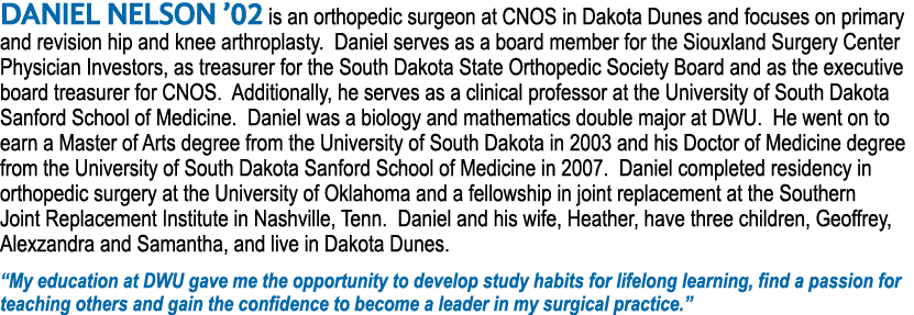 DANIEL NELSON  02 is an orthopedic surgeon at CNOS in Dakota Dunes and focuses on primary and revision hip and knee a   