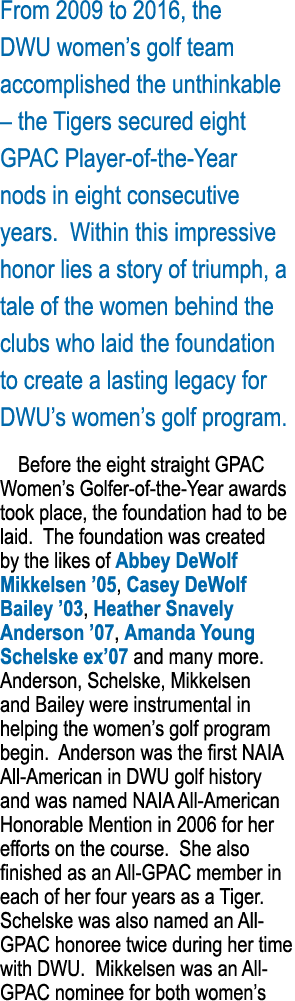 From 2009 to 2016, the DWU women s golf team accomplished the unthinkable   the Tigers secured eight GPAC Player-of-t   