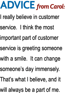 ADVICE from Carol: I really believe in customer service  I think the most important part of customer service is greet   