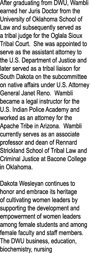 After graduating from DWU, Wambli earned her Juris Doctor from the University of Oklahoma School of Law and subsequen   