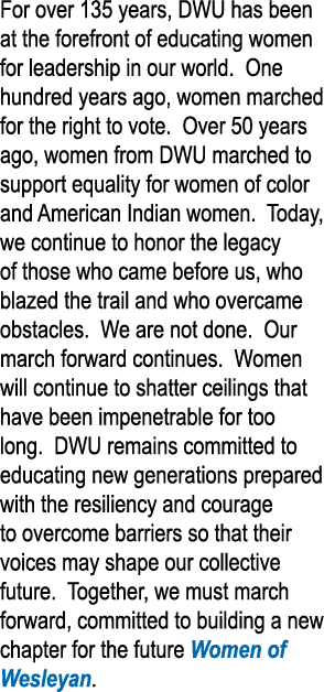 For over 135 years, DWU has been at the forefront of educating women for leadership in our world  One hundred years a   