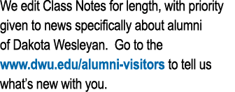 We edit Class Notes for length, with priority given to news specifically about alumni of Dakota Wesleyan  Go to the w   