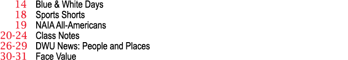  14 Blue & White Days 18 Sports Shorts 19 NAIA All-Americans 20-24 Class Notes 26-29 DWU News: People and Places 30-3   