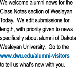 We welcome alumni news for the Class Notes section of Wesleyan Today  We edit submissions for length, with priority g   
