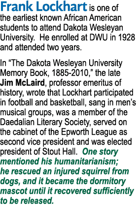Frank Lockhart is one of the earliest known African American students to attend Dakota Wesleyan University  He enroll   
