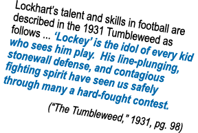 Lockhart s talent and skills in football are described in the 1931 Tumbleweed as follows      Lockey  is the idol of    