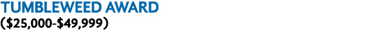 TUMBLEWEED AWARD ( 25,000- 49,999)