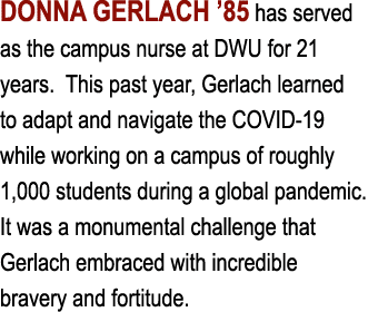 DONNA GERLACH  85 has served as the campus nurse at DWU for 21 years  This past year, Gerlach learned to adapt and na   