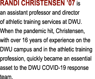 RANDI CHRISTENSEN  07 is an assistant professor and director of athletic training services at DWU  When the pandemic    