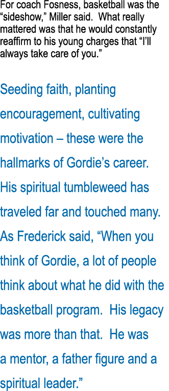 For coach Fosness, basketball was the  sideshow,  Miller said  What really mattered was that he would constantly reaf   